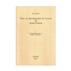 Pour un aboutissement de l'œuvre de René Guénon :  II - La Franc-Maçonnerie et l'Eglise Catholique