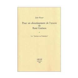 Pour un aboutissement de l'œuvre de René Guénon : I - Les "Aperçus sur l'initiation"