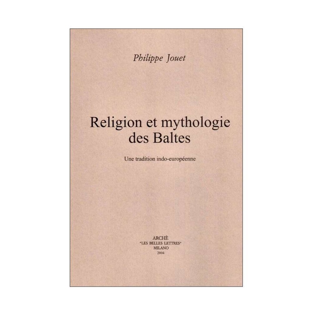 Religion et mythologie des Baltes. Une tradition indo-européenne