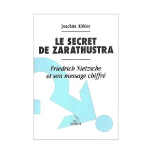 Le secret de Zarathustra. Friedrich Nieztsche et son message chiffré.