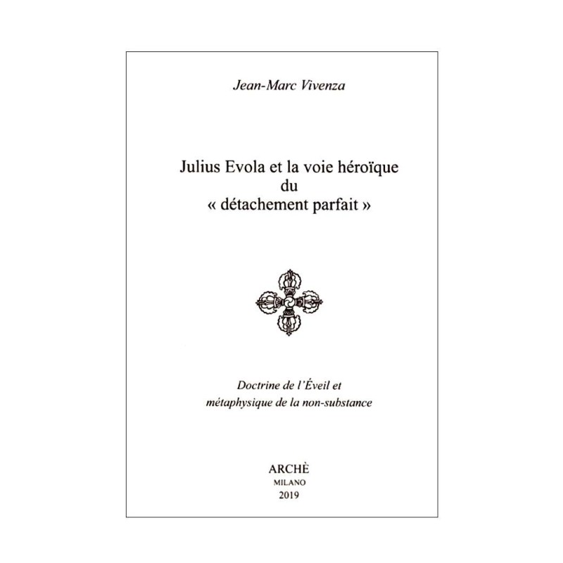 Julius Evola et la voie héroïque du «détachement parfait». Doctrine de  l'Eveil et métaphysique de la non-substance