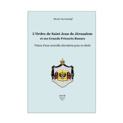 L’Ordre de Saint-Jean de Jérusalem et ses Grands Prieurés Russes. Vision d’une nouvelle chevalerie pour ce siècle.