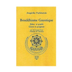 Bouddhisme gnostique. Jñāna et prajñā. Gnose et prognose suivi de l'exposé d'une technique de libération
