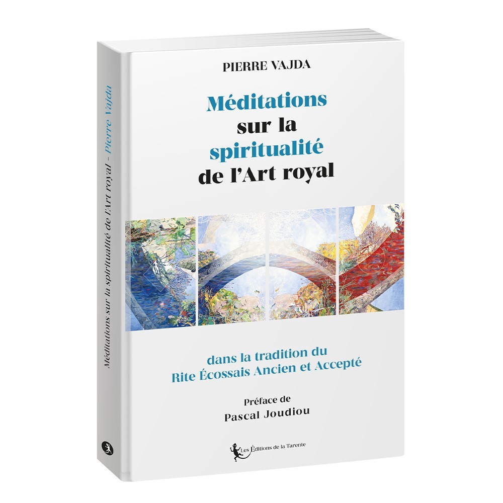 Méditations sur la spiritualité de  l'Art royal dans la tradition du R.E.A.A.