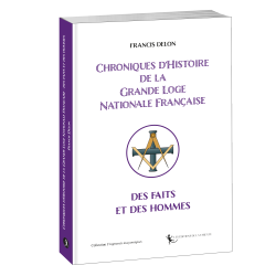 Chroniques d’Histoire  de la Grande Loge Nationale Française :  des faits et des hommes