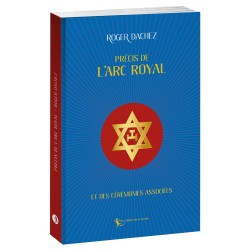 Précis de l'Arc Royal et des cérémonies associées