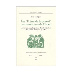 Les Frères de la Pureté, pythagoriciens de l'Islam. La marque du pythagorisme dans la rédaction des épitres des Ihwan as-Safa.