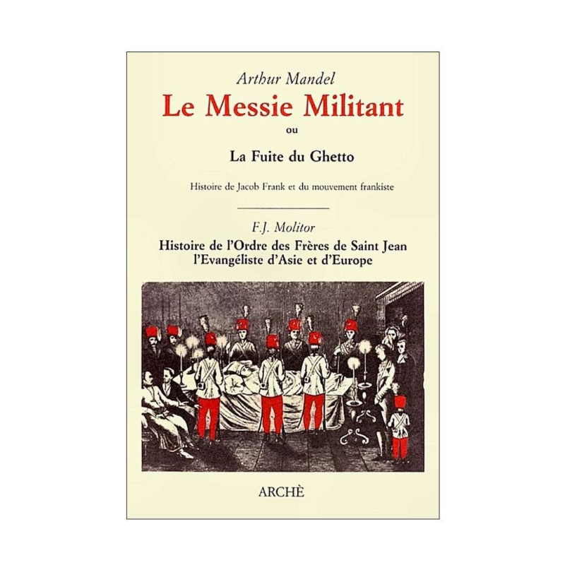 Le Messie Militant, ou la Fuite du Ghetto. Histoire de Jacob Frank et du mouvement frankiste…