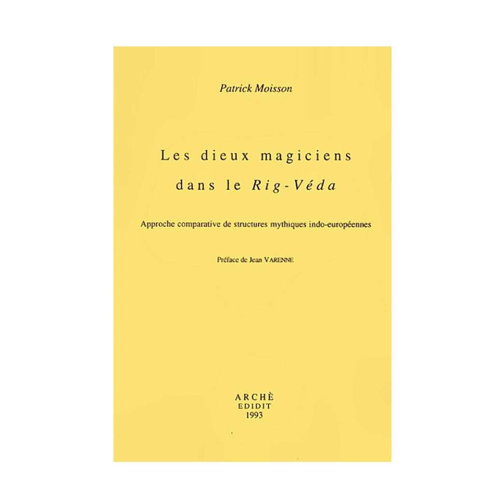 Les dieux magiciens dans le Rig-Véda. Approche comparative de structures mythiques indo-européennes