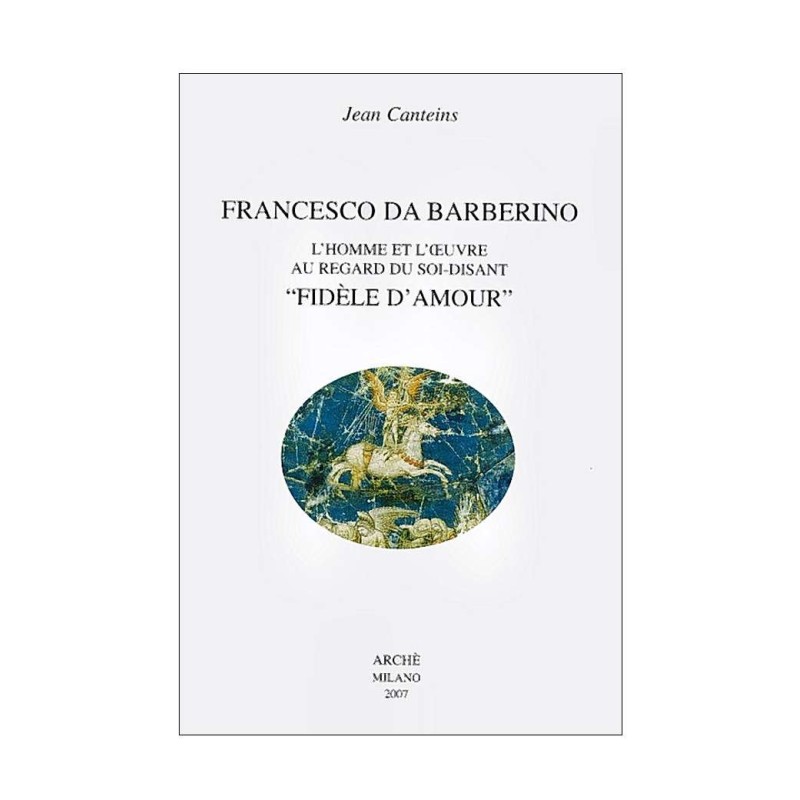 Francesco da Barberino. L'homme et l'œuvre au regard du soi-disant "Fidèle d'Amour".