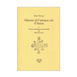 Histoire de l'antique cité d'Autun suivi d’études d'archéologie traditionelle par Mgr Devoucoux